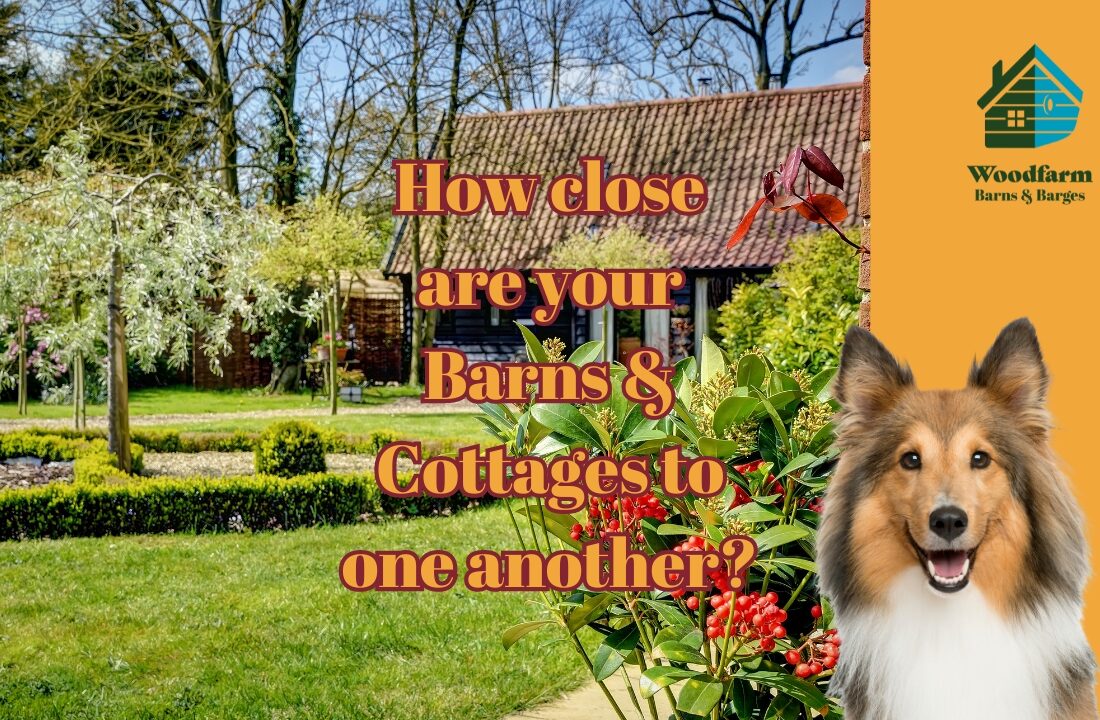 How close are your Barns & Cottages to one another?