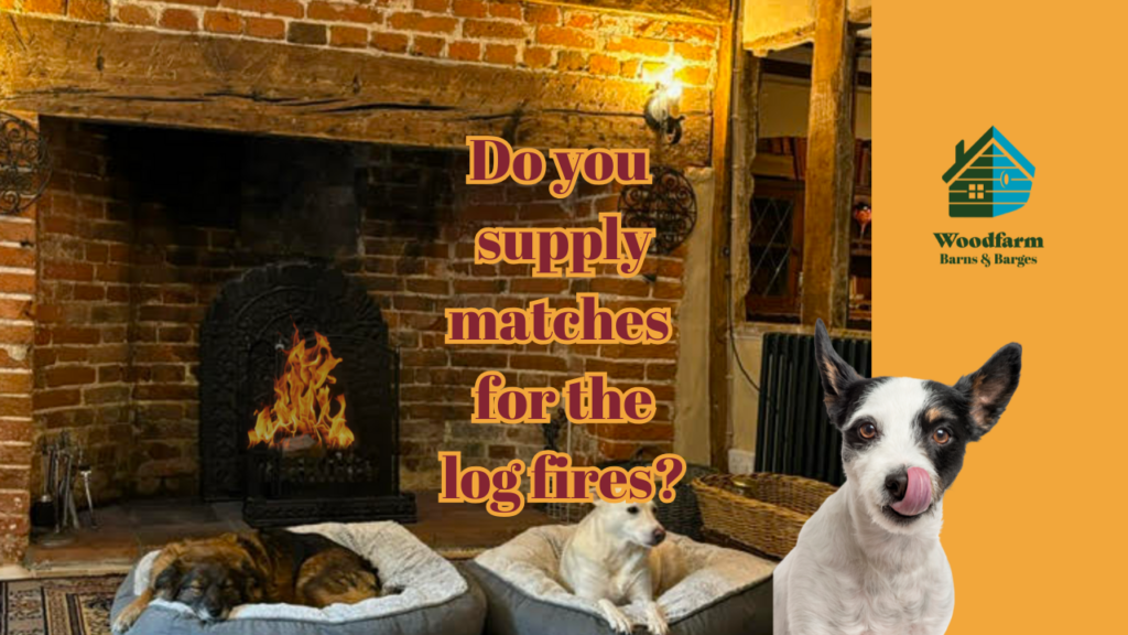 Do you supply matches for the log fires?